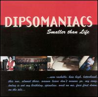 Dipsomaniacs - Smaller Than Life lyrics