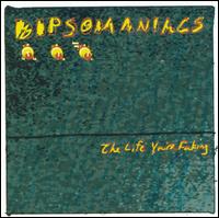 Dipsomaniacs - Life You're Faking lyrics