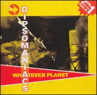 Dipsomaniacs - Whatever Planet lyrics