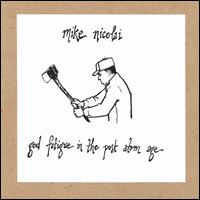 Mike Nicolai - God Fatigue in the Post Atom Age lyrics