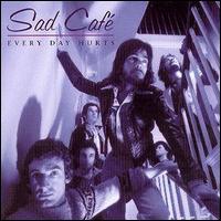 Sad Caf - Every Day Hurts lyrics