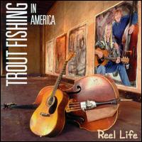 Trout Fishing in America - Reel Life lyrics