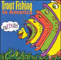 Trout Fishing in America - Infinity lyrics