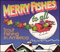 Trout Fishing in America - Merry Fishes to All lyrics