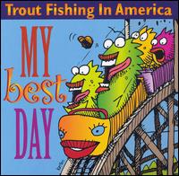 Trout Fishing in America - My Best Day [live] lyrics