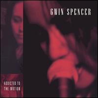 Gwin Spencer - Addicted to the Motion lyrics