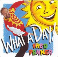 Fred Penner - What a Day! lyrics