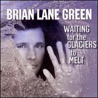 Brian Lane Green - Waiting for the Glaciers to Melt lyrics