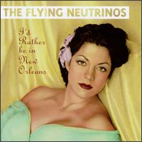 The Flying Neutrinos - I'd Rather Be in New Orleans lyrics