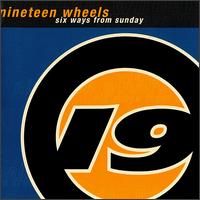 Nineteen Wheels - Six Ways From Sunday lyrics