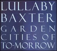 Lullaby Baxter - Garden Cities of To-morrow lyrics