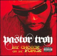 Pastor Troy - By Choice or By Force lyrics