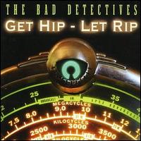 The Bad Detectives - Get Hip - Let Rip lyrics