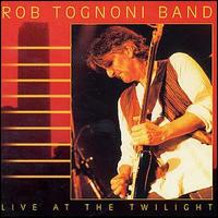 Rob Tognoni - Live at the Twilight lyrics