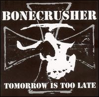 Bonecrusher - Tomorrow Is Too Late lyrics