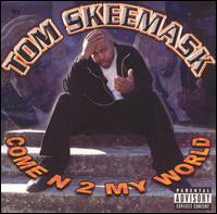 Tom Skeemask - Come N 2 My World lyrics