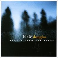 Blair Douglas - Angels from the Ashes lyrics