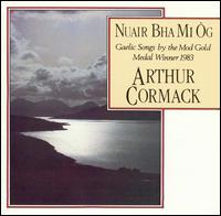 Arthur Cormack - Nuair Bhu Mi ?g: Gaelic Songs by the Mod Gold... lyrics