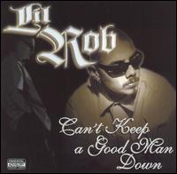 Lil Rob - Can't Keep a Good Man Down lyrics