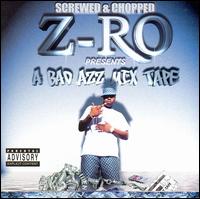 Z-Ro - A Bad Azz Mix Tape: Slowed and Screwed lyrics
