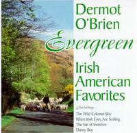 Dermot O'Brien - Evergreen: Irish American Favorites lyrics
