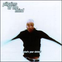 The Pilgrims of the Mind - What's Your Shrine lyrics