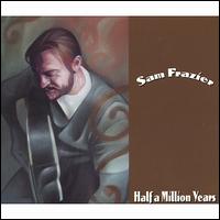 Sam Frazier - Half a Million Years lyrics