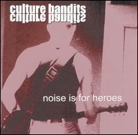 Culture Bandits - Noise Is for Heroes [live] lyrics