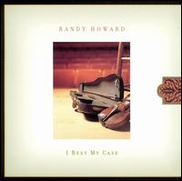 Randy Howard - I Rest My Case lyrics