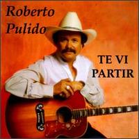 Roberto Pulido - Te Vi Partir [1994] lyrics