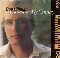 Bob Hillman - Welcome to My Century lyrics