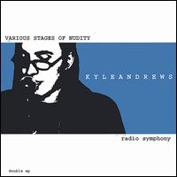 Kyle Andrews - Various Stages of Nudity/Radio Symphony lyrics