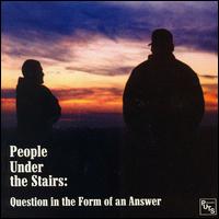 People Under the Stairs - Question in the Form of an Answer lyrics