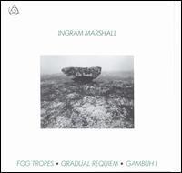 Ingram Marshall - Fog Tropes/Gradual Requiem lyrics