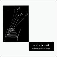 Pierre Berthet - Un Cadre de Piano Prolonge lyrics