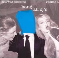 Soulwax - Hang All DJ's, Vol. 3 lyrics