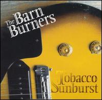 The Barn Burners - Tobacco Sunburst lyrics