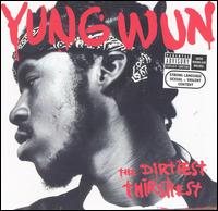 Yung Wun - The Dirtiest Thirstiest lyrics