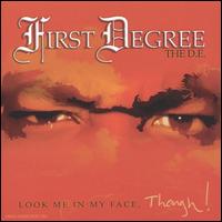 First Degree the D.E. - Look Me in My Face, Though! lyrics
