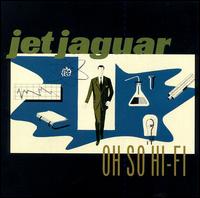 Jet Jaguar - Oh So Hi-Fi lyrics