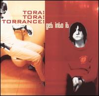 Tora! Tora! Torrance! - Get into It lyrics