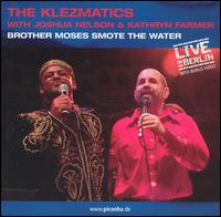 The Klezmatics - Brother Moses Smote the Water [live] lyrics