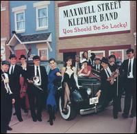 Maxwell Street Klezmer Band - You Should Be So Lucky lyrics