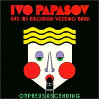Ivo Papasov - Orpheus Ascending lyrics