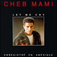 Cheb Mami - Let Me Cry lyrics