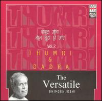 Bhimsen Joshi - The Versatile Bhimsen Joshi: Thumri & Dadra, Vol. 2 lyrics