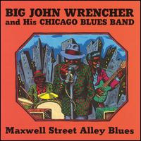 Big John Wrencher - Maxwell Street Alley Blues lyrics