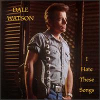 Dale Watson - I Hate These Songs lyrics