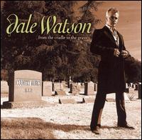 Dale Watson - From the Cradle to the Grave lyrics