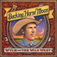 Wylie & the Wild West - Bucking Horse Moon lyrics